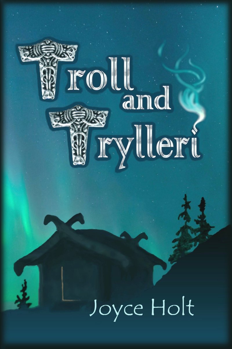 Troll and Trylleri, a historical-fantasy novel
                      set in the troll-haunted heights of 9th-century Norway